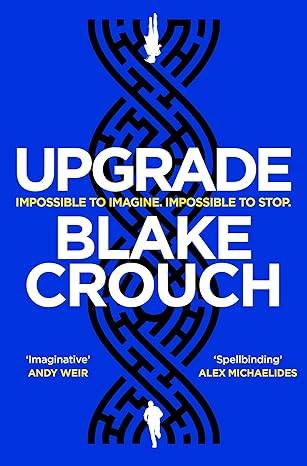Upgrade: An Immersive, Mind-Bending Thriller From The Author of Dark Matter Paperback – 3 Aug. 2023 by Blake Crouch