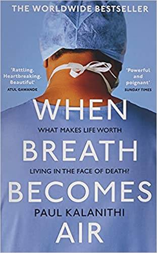 When Breath Becomes Air: The ultimate moving life-and-death story Paperback – 5 Jan. 2017 by Paul Kalanithi