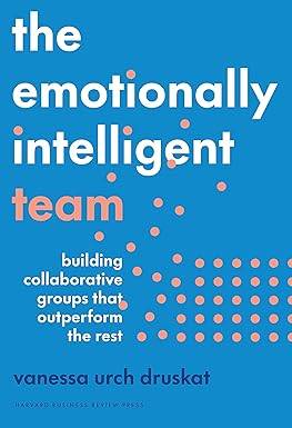 The Emotionally Intelligent Team: Building Collaborative Groups that Outperform the Rest Hardcover – 22 July 2025 by Vanessa Urch Druskat