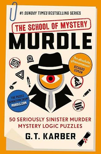 Murdle: The School of Mystery: THE SUNDAY TIMES BESTSELLING SERIES: 50 Seriously Sinister Murder Mystery Logic Puzzles (Book 4) (Murdle Puzzle Series) Paperback – 10 Oct. 2024 by G. T. Karber
