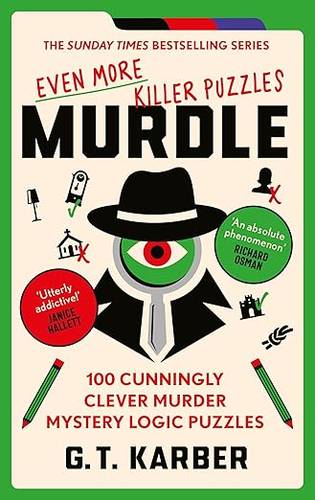 Murdle: Even More Killer Puzzles: THE SUNDAY TIMES BESTSELLING SERIES: 100 Cunningly Clever Murder Mystery Logic Puzzles (Book 3) (Murdle Puzzle Series) Paperback – 9 May 2024 by G. T. Karber