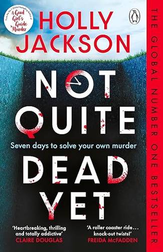 Not Quite Dead Yet: Jet Has 7 Days to Solve Her Own Murder - The Addictive Sunday Times Bestselling Thriller from the Author of A Good Girl’s Guide to Murder by Holly Jackson