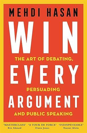 Win Every Argument: The Art of Debating, Persuading and Public Speaking Hardcover – 28 Feb. 2023