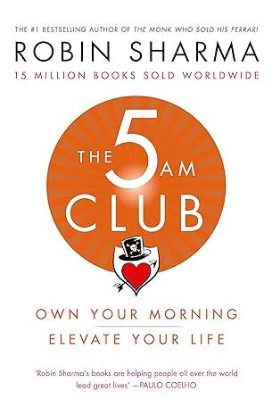The 5 AM Club: Own Your Morning. Elevate Your Life. Paperback – 6 Dec. 2018 by Robin Sharma 