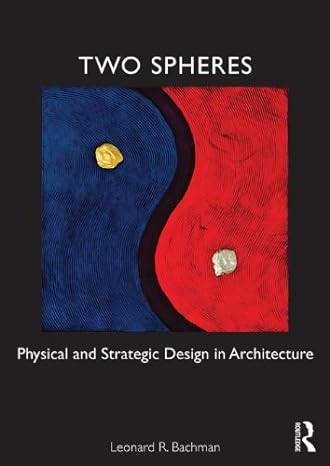Two Spheres: Physical and Strategic Design in Architecture by  Leonard Bachman  Peperback