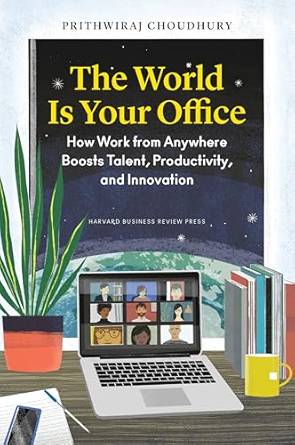 The World Is Your Office: How Work from Anywhere Boosts Talent, Productivity, and Innovation Hardcover – 22 April 2025 by Prithwiraj Choudhury