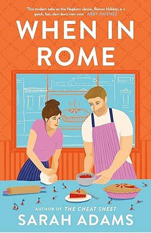 When in Rome: The deliciously charming rom-com from the author of the TikTok sensation, THE CHEAT SHEET! Paperback – 20 Sept. 2022 by Sarah Adams