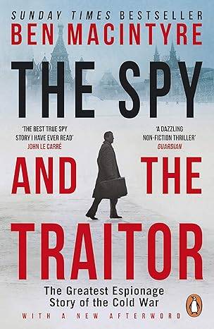 The Spy and the Traitor: An incredible espionage and spy thriller and the greatest true story of the Cold War Paperback – 30 May 2019 by Ben Macintyre