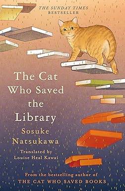 The Cat Who Saved the Library: Curl up with the feel-good book in the bestselling Japanese series Hardcover – 10 April 2025 by Sosuke Natsukawa
