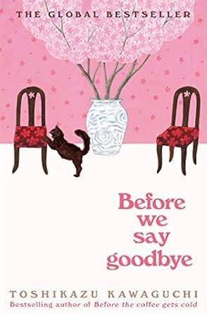 Before We Say Goodbye: Curl up with the magical story of the cosy Tokyo cafe: 4 (Before the Coffee Gets Cold, 4) Paperback – 9 May 2024 by Toshikazu Kawaguchi