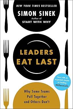Leaders Eat Last: The leadership book that every good manager needs, from the multi-million copy bestselling author of Start With Why Paperback – 25 May 2017 by Simon Sinek