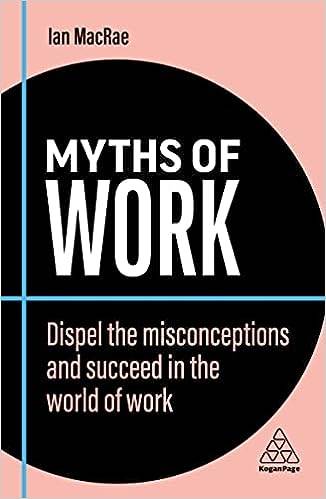 Myths of Work: Dispel the Misconceptions and Succeed in the World of Work: 10 (Business Myths) Paperback – 3 Oct. 2022