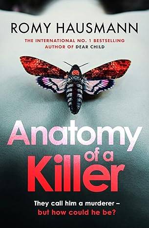 Anatomy of a Killer: an unputdownable thriller full of twists and turns, from the author of DEAR CHILD Hardcover – 3 Aug. 2023 by Romy Hausmann