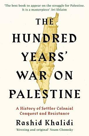 The Hundred Years' War on Palestine: The New York Times Bestseller Paperback – 3 Sept. 2020 by Rashid Khalidi
