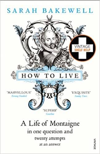 How to Live: A Life of Montaigne in one question and twenty attempts at an answer