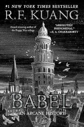Babel: Or the Necessity of Violence: An Arcane History of the Oxford Translators’ Revolution―An Historic Fantasy of Dark Academia by R. F. Kuang