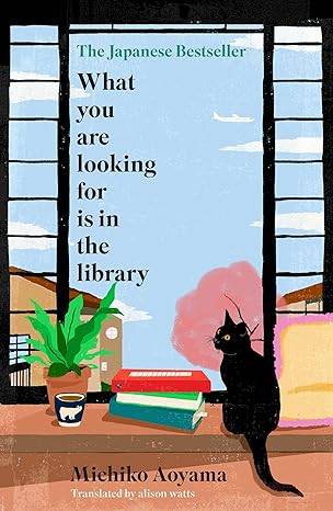 What You Are Looking for is in the Library: The uplifting, Japanese fiction multi-million copy bestseller Paperback – 20 Jun. 2024 by Michiko Aoyama