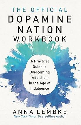 The Official Dopamine Nation Workbook: A Practical Guide to Overcoming Addiction in the Age of Indulgence Paperback – 1 Oct. 2024 by Dr Anna Lembke