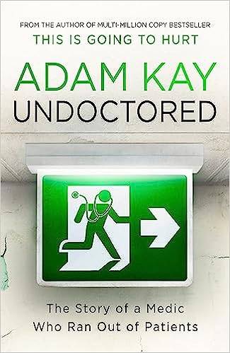 Undoctored: Pre-order the brand-new book from the author of 'This Is Going To Hurt' Paperback – 15 Sept. 2022 by Adam Kay