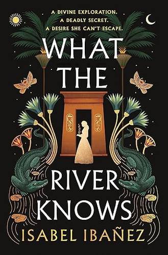 What the River Knows 1: the addictive and endlessly romantic historical fantasy (Secrets of the Nile Duology) Paperback – 7 Nov. 2024 by Isabel Ibañez
