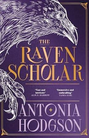 The Raven Scholar: the masterfully woven and breathtaking epic adult fantasy of cutthroat competition and imperial deceit (The Eternal Path) Hardcover – 17 April 2025 by Antonia Hodgson