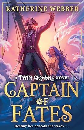 Captain of Fates: New for 2025, an epic new romantasy for young adults from the bestselling world of the TWIN CROWNS series.: Book 4 Paperback – 24 April 2025 by Katherine Webber