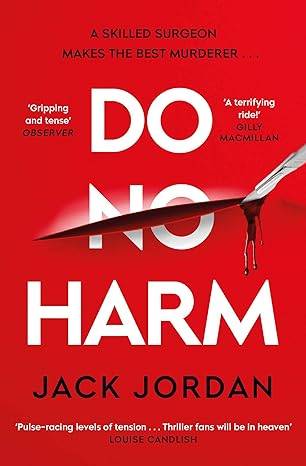 Do No Harm: A skilled surgeon makes the best murderer . . . Paperback – 30 Mar. 2023 by Jack Jordan 