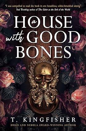 A House with Good Bones Paperback – 26 Mar. 2024 by T. Kingfisher