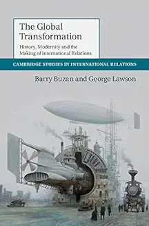 The Global Transformation: History, Modernity and the Making of International Relations Barry Buzan  Peperback