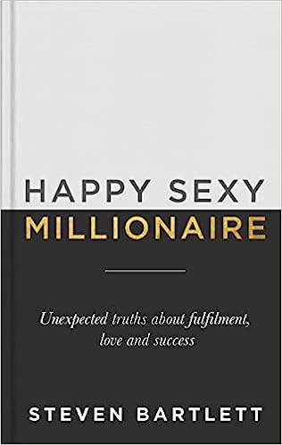 Happy Sexy Millionaire: Unexpected Truths about Fulfilment, Love and Success