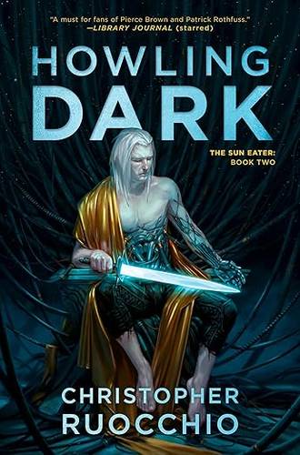 Howling Dark: The Sun Eater: Book Two Hardcover – July 16, 2019 by Christopher Ruocchio