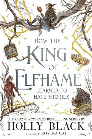How the King of Elfhame Learned to Hate Stories (The Folk of the Air series): The perfect gift for fans of Fantasy Fiction Hardcover – 24 Nov. 2020 by Holly Black