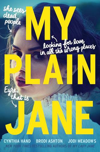 My Plain Jane: Now a Streaming Series (The Lady Janies, 2) by Cynthia Hand