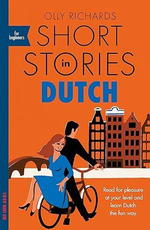 Short Stories in Dutch for Beginners: Read for pleasure at your level, expand your vocabulary and learn Dutch the fun way! (Readers) Paperback – 12 Dec. 2019 by Olly Richards