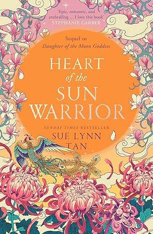 Heart of the Sun Warrior: The SUNDAY TIMES bestselling sequel to the epic DAUGHTER OF THE MOON GODDESS: Book 2 (The Celestial Kingdom Duology) Paperback – 31 Aug. 2023 by Sue Lynn Tan