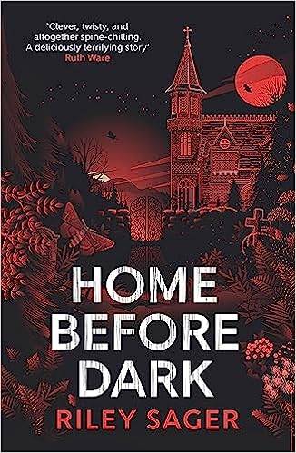 Home Before Dark: 'Clever, twisty, spine-chilling' Ruth Ware