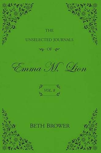 The Unselected Journals of Emma M. Lion: Vol. 8 Paperback – November 27, 2024 by Beth Brower