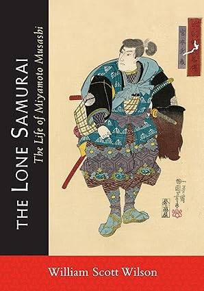 The Lone Samurai: The Life of Miyamoto Musashi Paperback – Illustrated, 12 April 2013 by William Scott Wilson