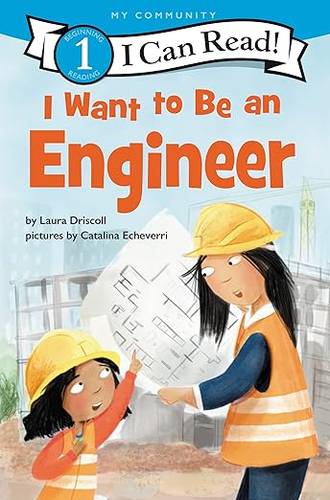 I Want to Be an Engineer: A My Community I Can Read (I Can Read Level 1) by Laura Driscoll