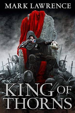 King of Thorns: An unforgettable epic fantasy novel: Book 2 (The Broken Empire) Paperback – 25 April 2013 by Mark Lawrence