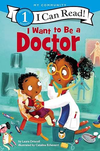 I Want to Be a Doctor: A Career-Focused Story for Children (Ages 4-8) (I Can Read Level 1) by Laura Driscoll