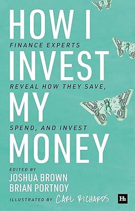How I Invest My Money: Finance experts reveal how they save, spend, and invest Paperback – Illustrated, 17 Nov. 2020 by Brian Portnoy
