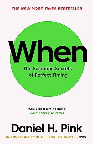 When: The Scientific Secrets of Perfect Timing