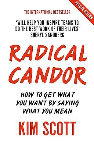 Radical Candor: Fully Revised and Updated Edition: How to Get What You Want by Saying What You Mean