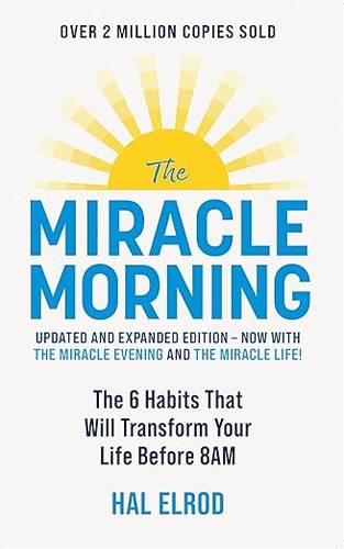The Miracle Morning (Updated and Expanded Edition): The 6 Habits That Will Transform Your Life Before 8AM Paperback – 14 Dec. 2023 by Hal Elrod