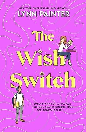 The Wish Switch: From the bestselling author of Better than the Movies. A not-to-be-missed story about sweet crushes, friendship, and the magic mishaps along the way. Paperback – 8 May 2025 by Lynn Painter