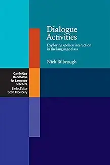 Dialogue Activities: Exploring Spoken Interaction in the Language Class by Nick Bilbrough  Peperback