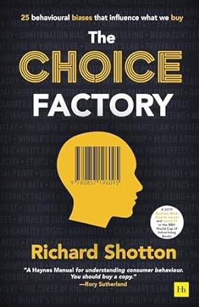 The Choice Factory: 25 behavioural biases that influence what we buy