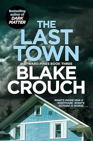 The Last Town: Blake Crouch: 3 (Wayward Pines, 3) Paperback – 6 April 2023 by Blake Crouch