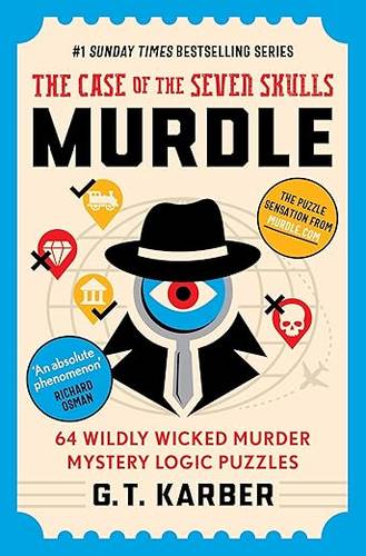 Murdle: The Case of the Seven Skulls: THE SUNDAY TIMES BESTSELLING SERIES: 64 Wildly Wicked Murder Mystery Logic Puzzles (Book 5) (Murdle Puzzle Series) Paperback – 31 July 2025 by G. T. Karber